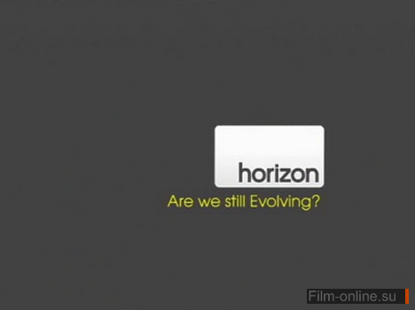 Продолжается ли эволюция? / BBC Horizon Are We Still Evolving? (2011)