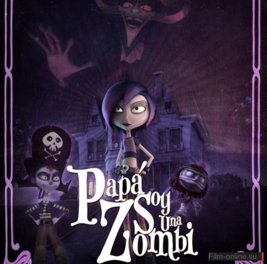 Как приручить зомби / Papa, soy una zombi (2012)