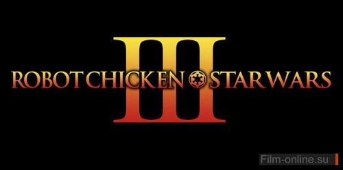 :    III / Robot Chicken: Star Wars Episode III (2010)